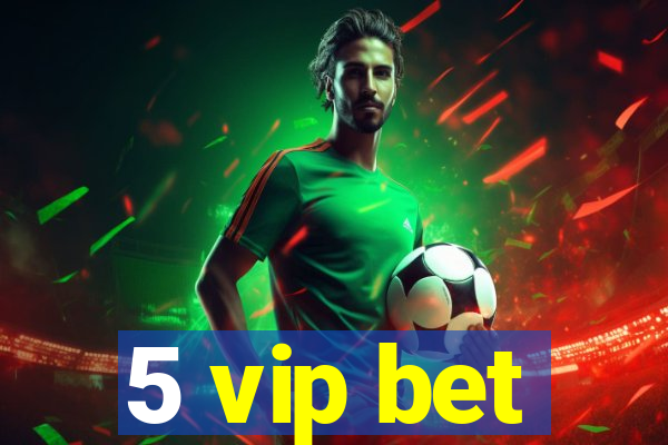 5 vip bet